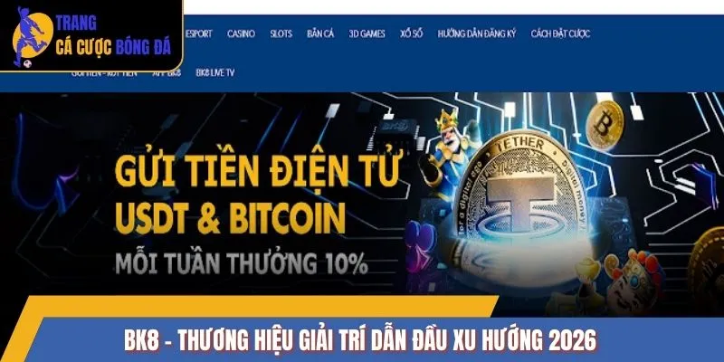BK8 - Thương hiệu giải trí dẫn đầu xu hướng 2026