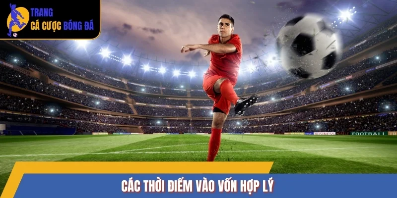 Các thời điểm vào vốn hợp lý