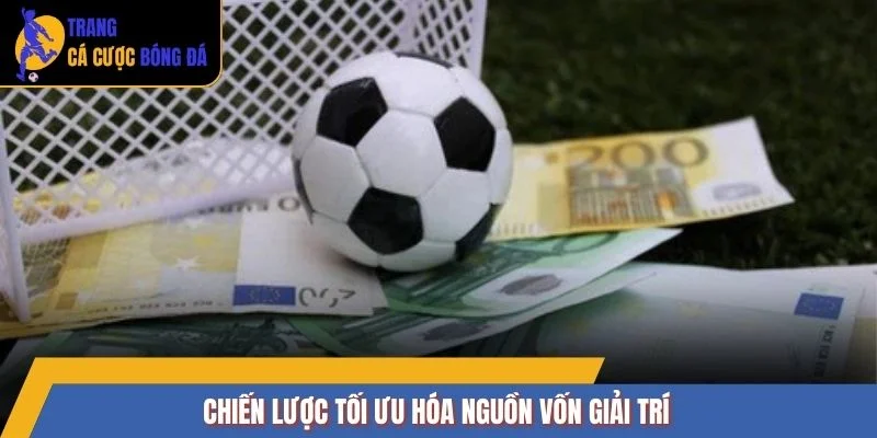 Chiến lược tối ưu hóa nguồn vốn giải trí