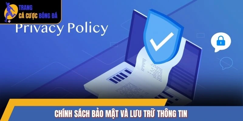 Chính sách bảo mật và lưu trữ thông tin