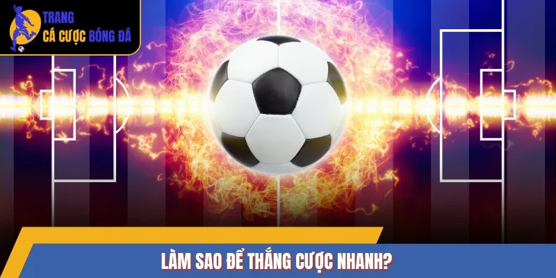 Làm sao để thắng cược nhanh?