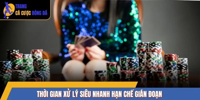 Thời gian xử lý siêu nhanh hạn chế gián đoạn 